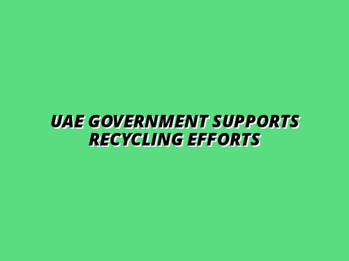 UAE Government Supports Recycling Efforts