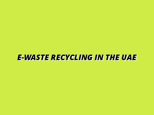 E-Waste Recycling in the UAE